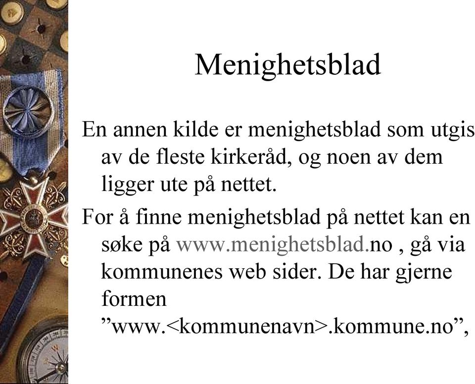 For å finne menighetsblad på nettet kan en søke på www.