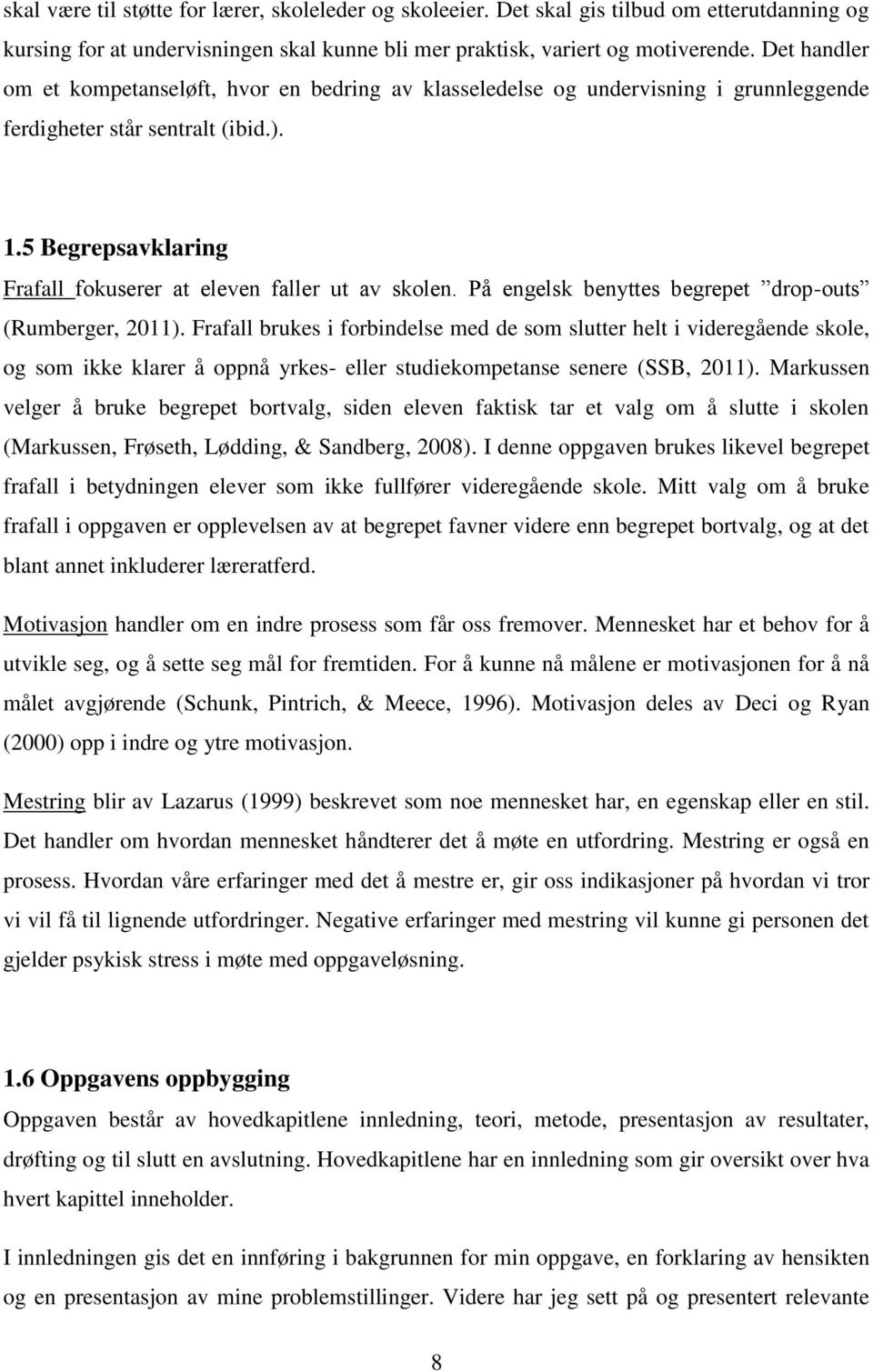 5 Begrepsavklaring Frafall fokuserer at eleven faller ut av skolen. På engelsk benyttes begrepet drop-outs (Rumberger, 2011).