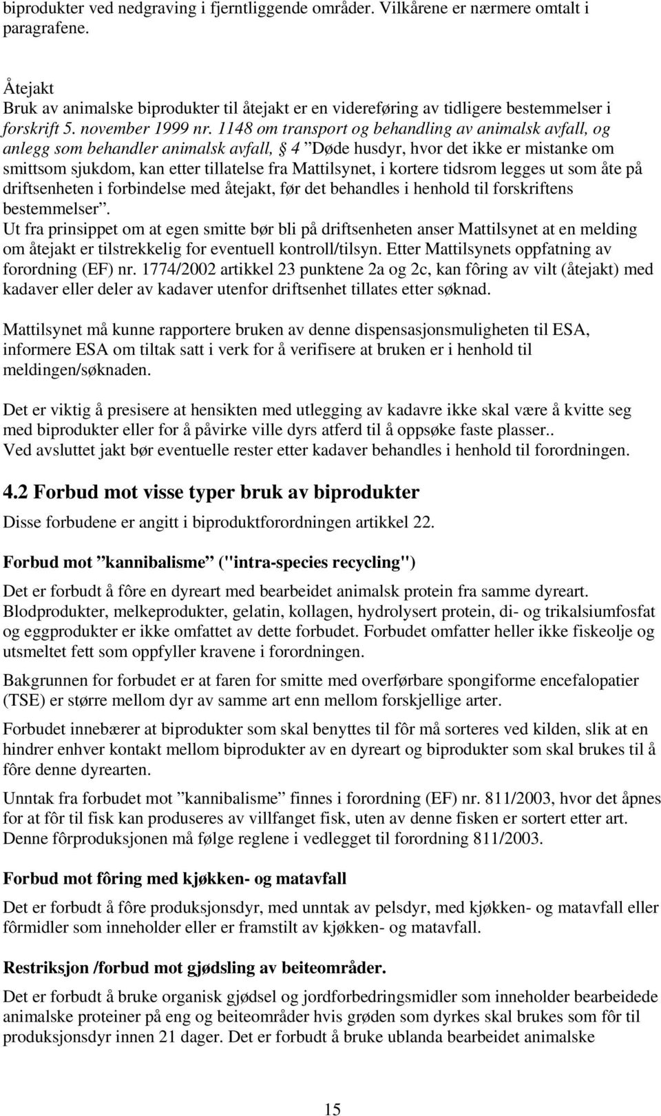 1148 om transport og behandling av animalsk avfall, og anlegg som behandler animalsk avfall, 4 Døde husdyr, hvor det ikke er mistanke om smittsom sjukdom, kan etter tillatelse fra Mattilsynet, i