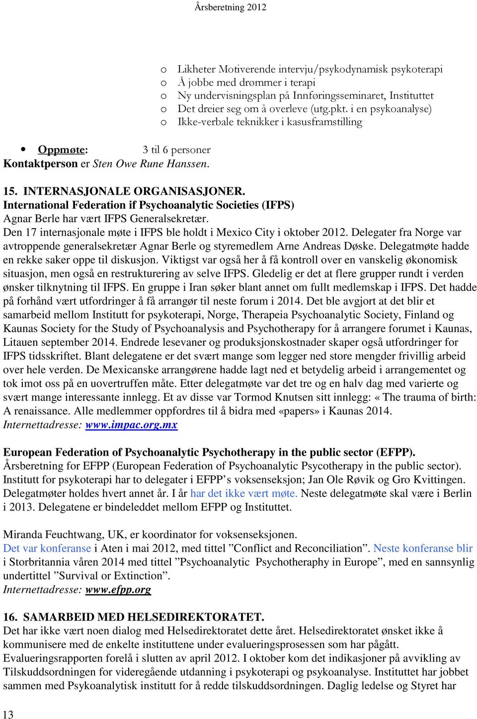 i en psykoanalyse) o Ikke-verbale teknikker i kasusframstilling 15. INTERNASJONALE ORGANISASJONER.