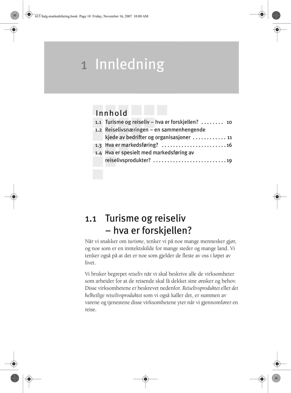 4 Hva er spesielt med markedsføring av reiselivsprodukter?.......................... 19 1.1 Turisme og reiseliv hva er forskjellen?