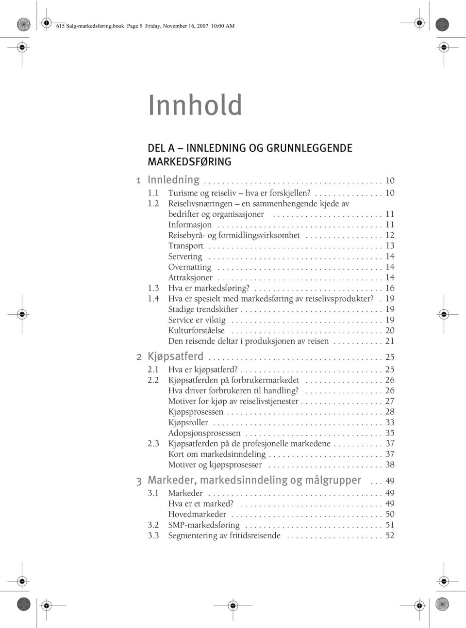 ................................... 11 Reisebyrå- og formidlingsvirksomhet................. 12 Transport...................................... 13 Servering...................................... 14 Overnatting.