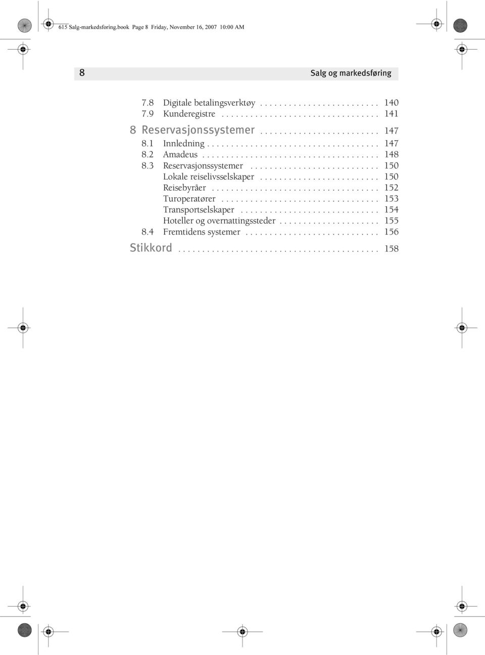 ........................ 150 Reisebyråer................................... 152 Turoperatører................................. 153 Transportselskaper............................. 154 Hoteller og overnattingssteder.