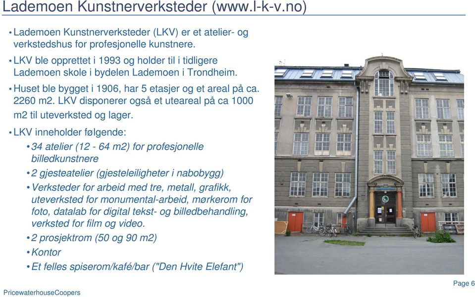 LKV disponerer også et uteareal på ca 1000 m2 til uteverksted og lager.