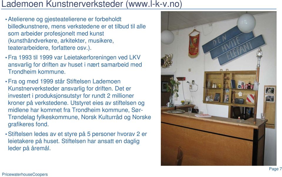 forfattere osv.). Fra 1993 til 1999 var Leietakerforeningen ved LKV ansvarlig for driften av huset i nært samarbeid med Trondheim kommune.