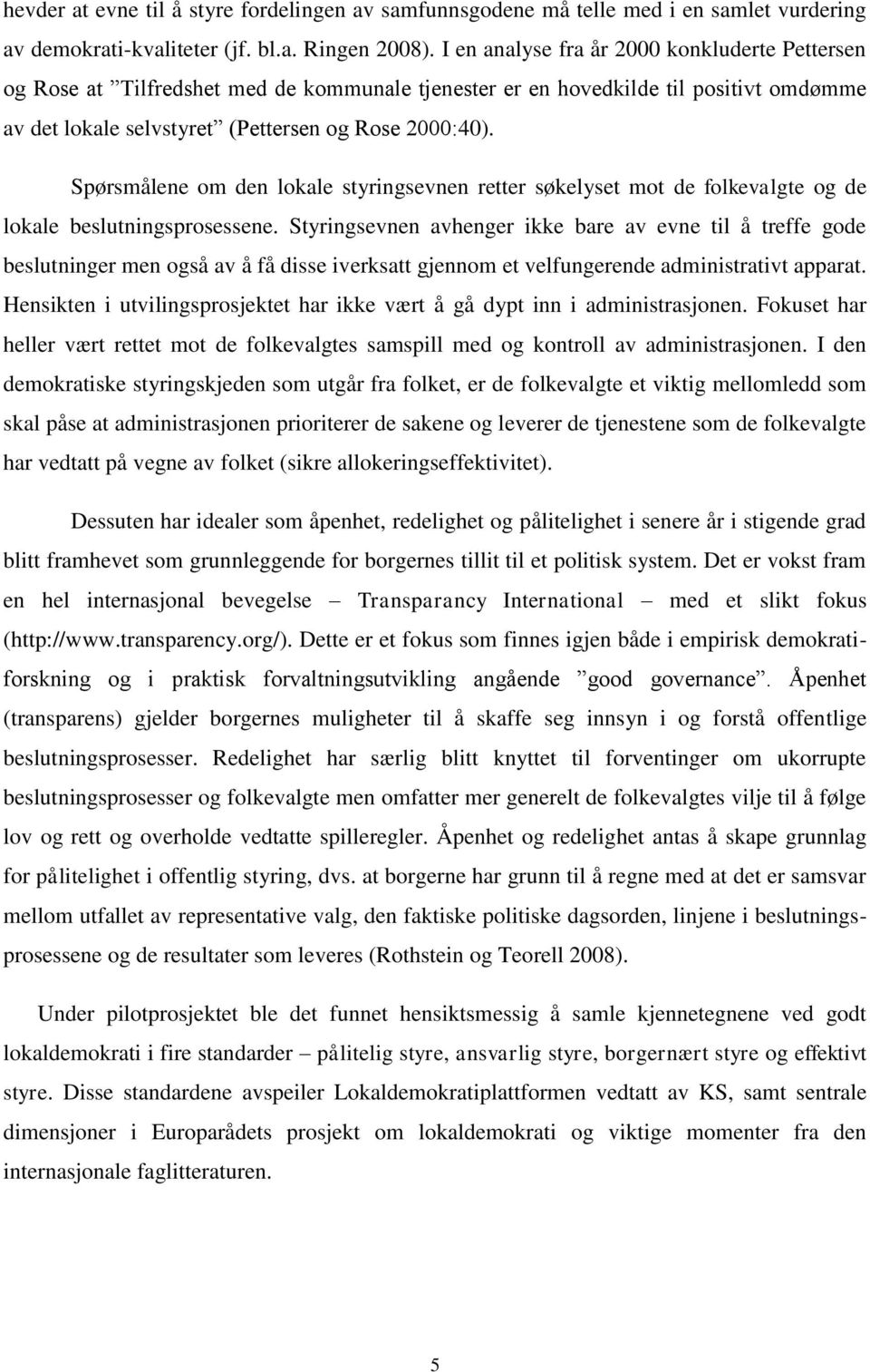 Spørsmålene om den lokale styringsevnen retter søkelyset mot de folkevalgte og de lokale beslutningsprosessene.