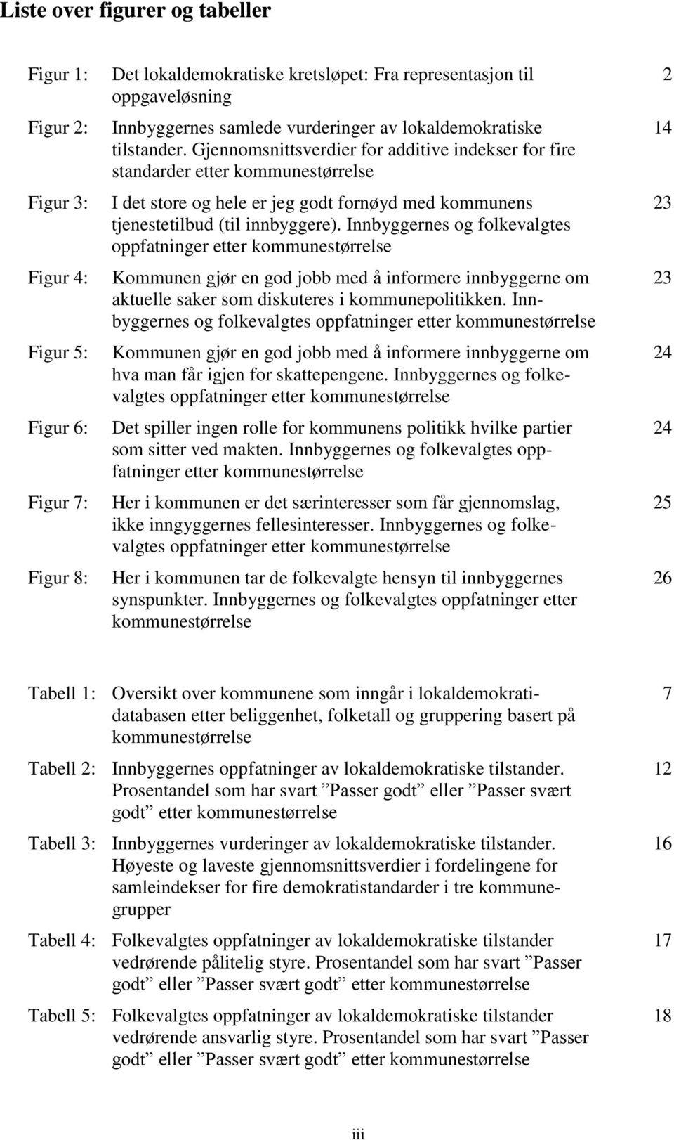 Gjennomsnittsverdier for additive indekser for fire standarder etter kommunestørrelse I det store og hele er jeg godt fornøyd med kommunens tjenestetilbud (til innbyggere).