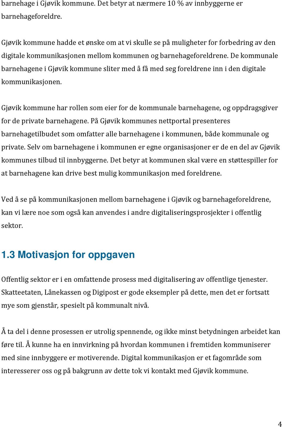 De kommunale barnehagene i Gjøvik kommune sliter med å få med seg foreldrene inn i den digitale kommunikasjonen.