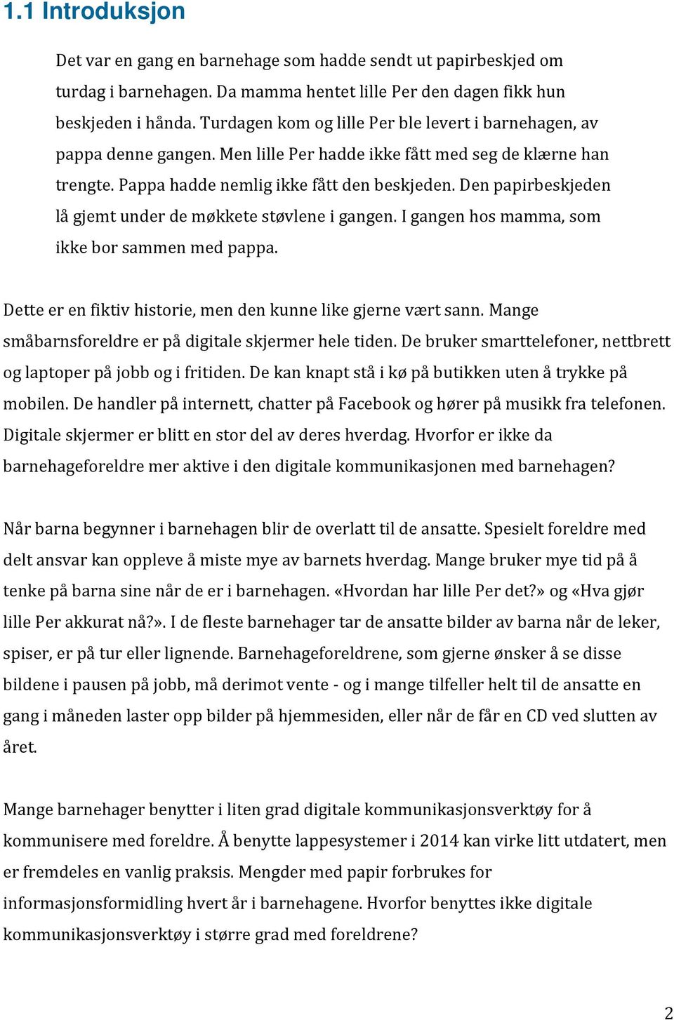 Den papirbeskjeden lå gjemt under de møkkete støvlene i gangen. I gangen hos mamma, som ikke bor sammen med pappa. Dette er en fiktiv historie, men den kunne like gjerne vært sann.