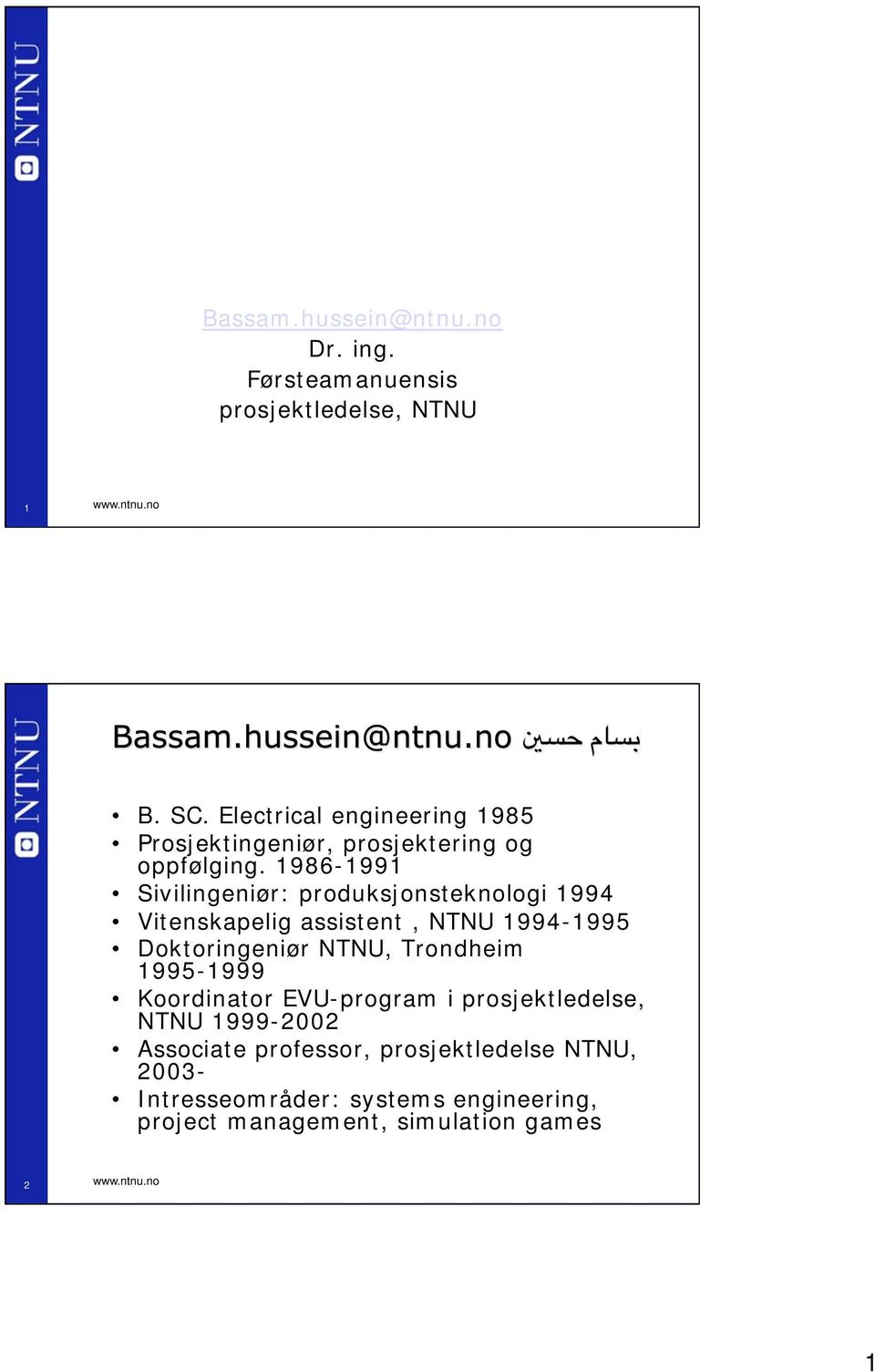 1986-1991 Sivilingeniør: produksjonsteknologi 1994 Vitenskapelig assistent, NTNU 1994-1995 Doktoringeniør NTNU, Trondheim
