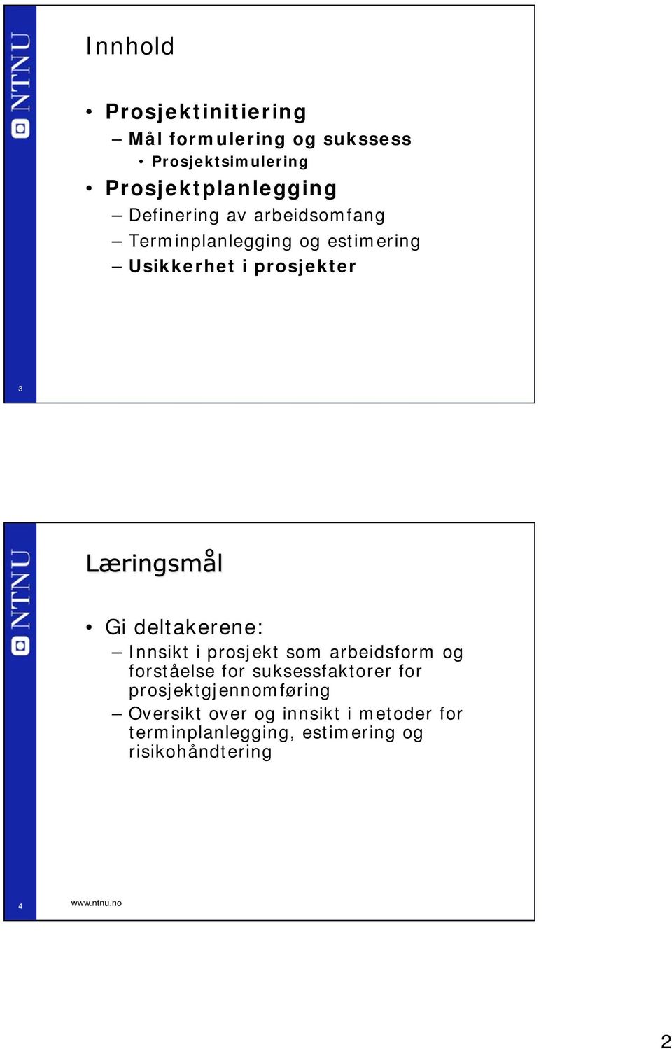 deltakerene: Innsikt i prosjekt som arbeidsform og forståelse for suksessfaktorer for