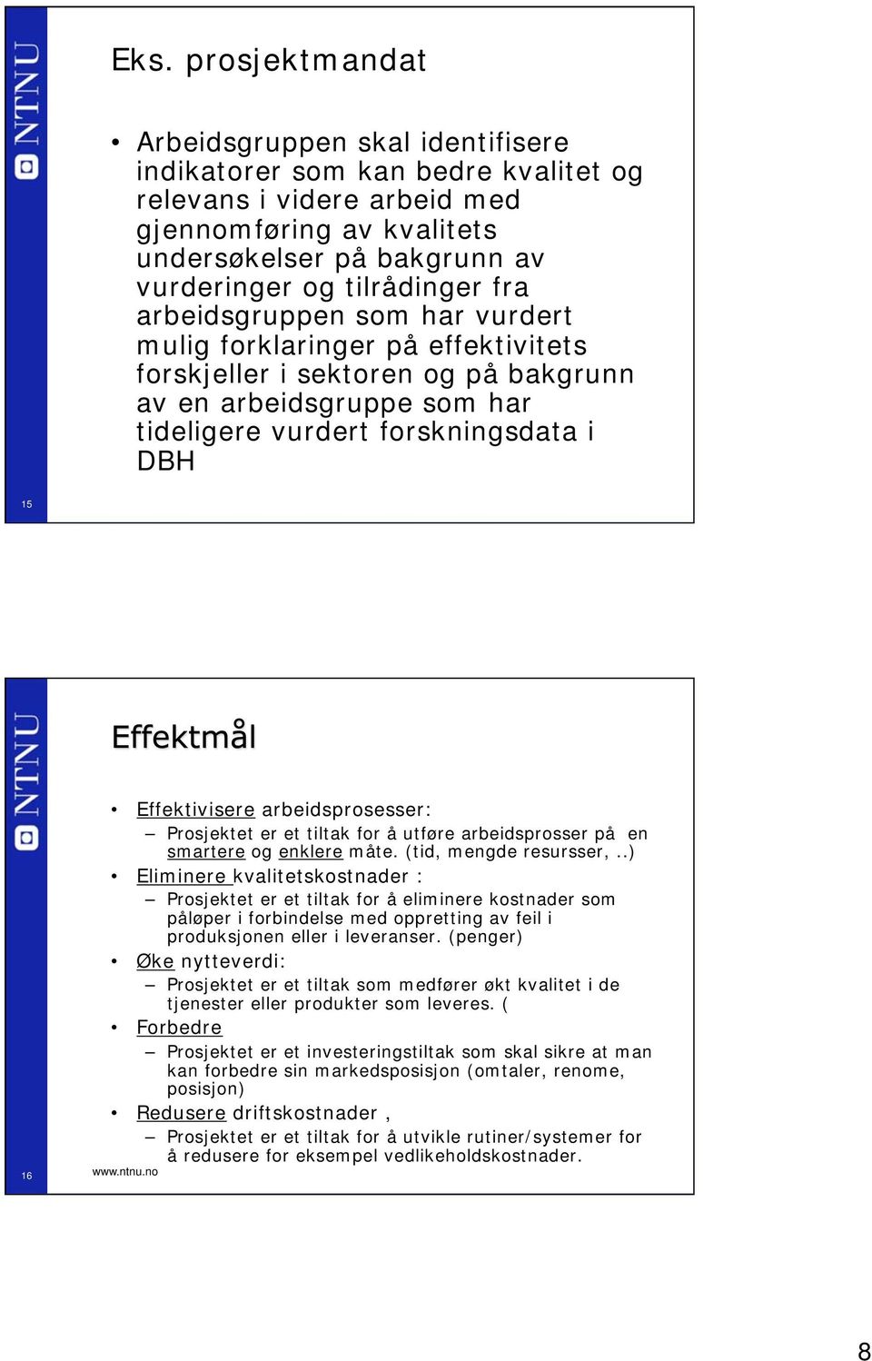 ntnu.no Effektivisere arbeidsprosesser: Prosjektet er et tiltak for å utføre arbeidsprosser på en smartere og enklere måte. (tid, mengde resursser,.