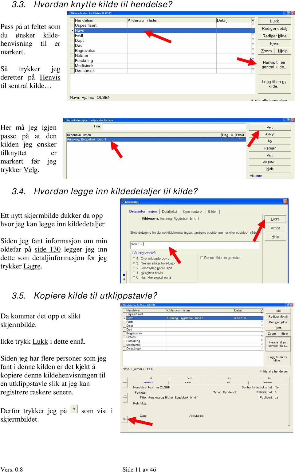 Ett nytt skjermbilde dukker da opp hvor jeg kan legge inn kildedetaljer Siden jeg fant informasjon om min oldefar på side 130 legger jeg inn dette som detaljinformasjon før jeg trykker Lagre. 3.5.