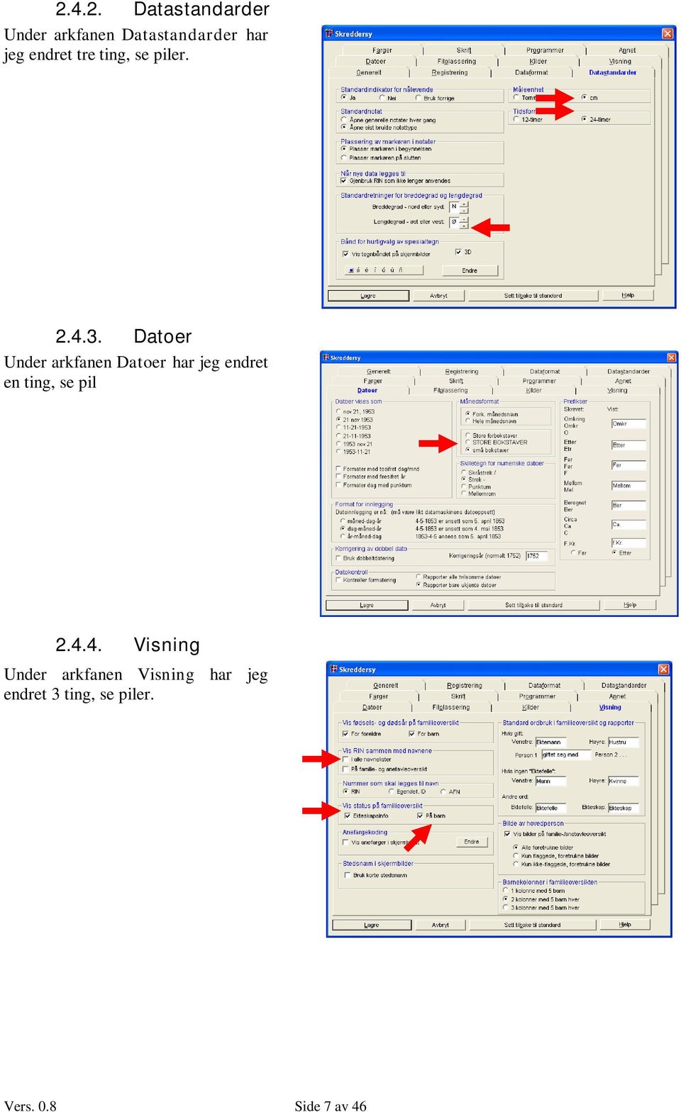 Datoer Under arkfanen Datoer har jeg endret en ting, se pil 2.