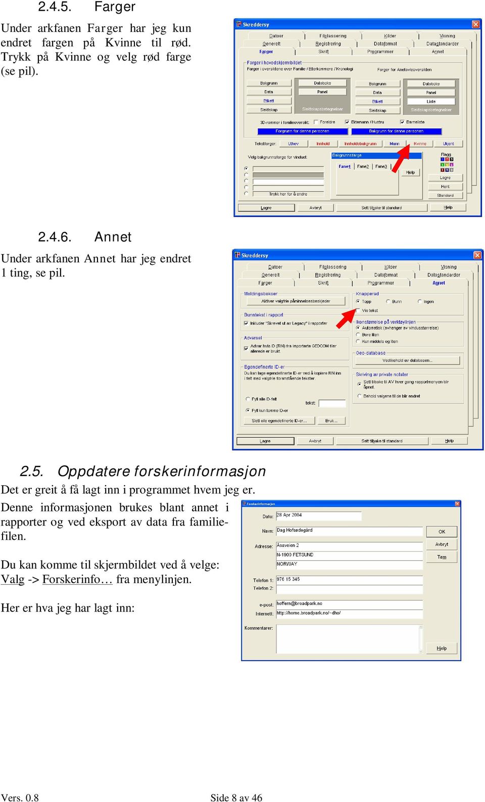 Oppdatere forskerinformasjon Det er greit å få lagt inn i programmet hvem jeg er.