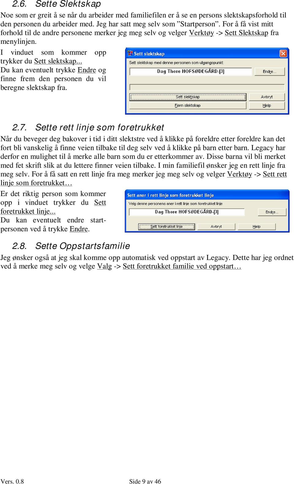 .. Du kan eventuelt trykke Endre og finne frem den personen du vil beregne slektskap fra. 2.7.