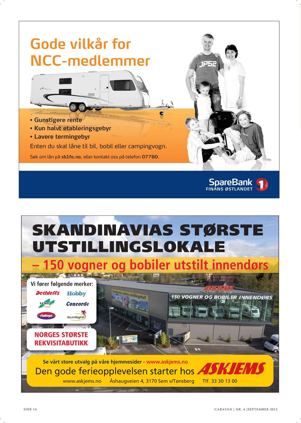 SKANDINAVIAS STØRSTE UTSTILLINGSLOKALE 150 vogner og bobiler utstilt innendørs Vi fører følgende merker: NORGES STØRSTE REKVISITABUTIKK