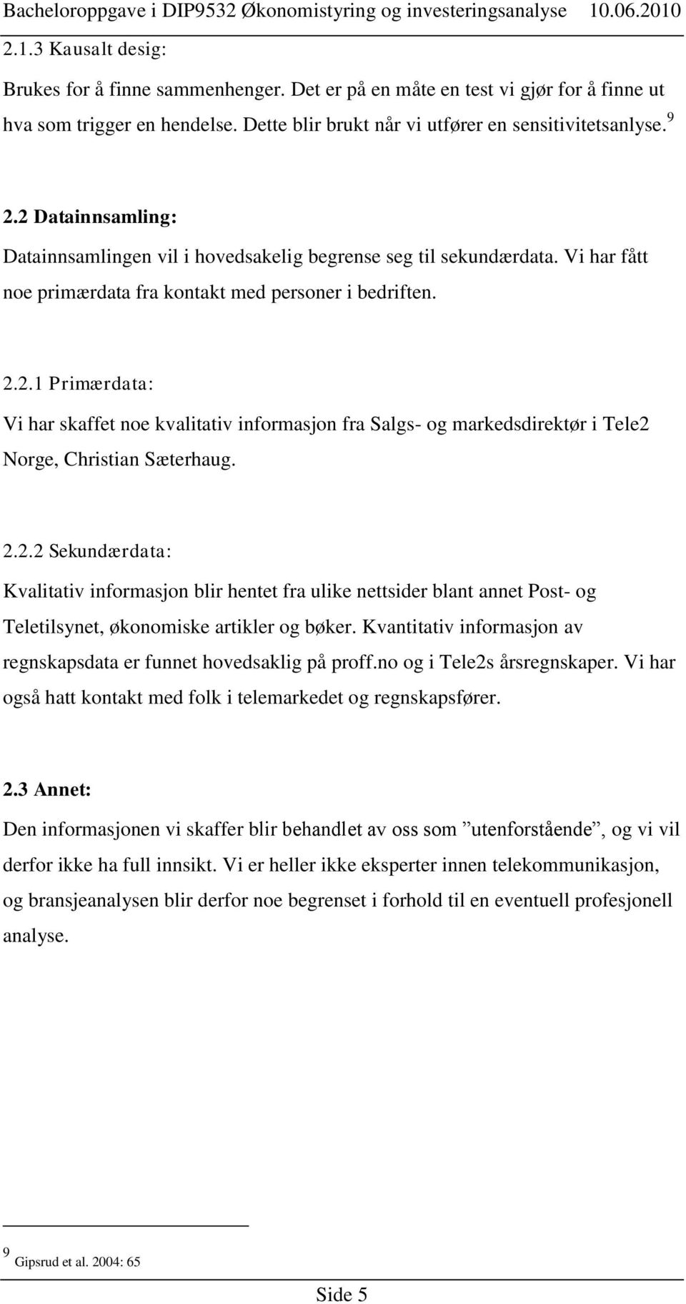 2.2.2 Sekundærdata: Kvalitativ informasjon blir hentet fra ulike nettsider blant annet Post- og Teletilsynet, økonomiske artikler og bøker.