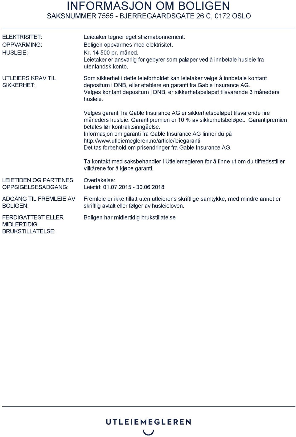 Som sikkerhet i dette leieforholdet kan leietaker velge å innbetale kontant depositum i DNB, eller etablere en garanti fra Gable Insurance AG.