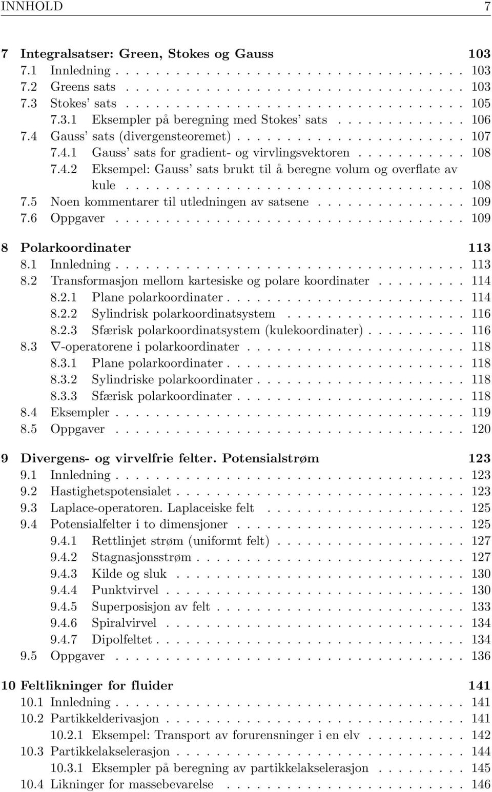 ................................. 18 7.5 Noen kommentarer til utledningen av satsene............... 19 7.6 Oppgaver................................... 19 8 Polarkoordinater 113 8.