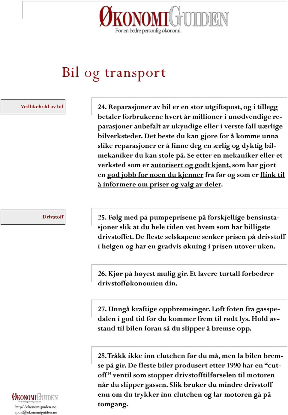 Det beste du kan gjøre for å komme unna slike reparasjoner er å finne deg en ærlig og dyktig bilmekaniker du kan stole på.