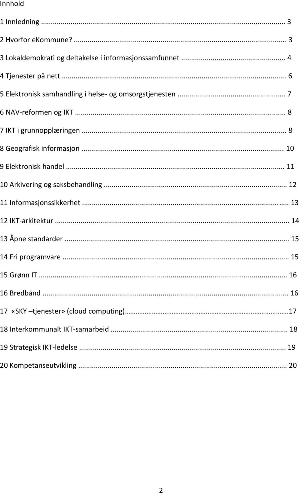 .. 10 9 Elektronisk handel... 11 10 Arkivering og saksbehandling... 12 11 Informasjonssikkerhet... 13 12 IKT-arkitektur... 14 13 Åpne standarder.