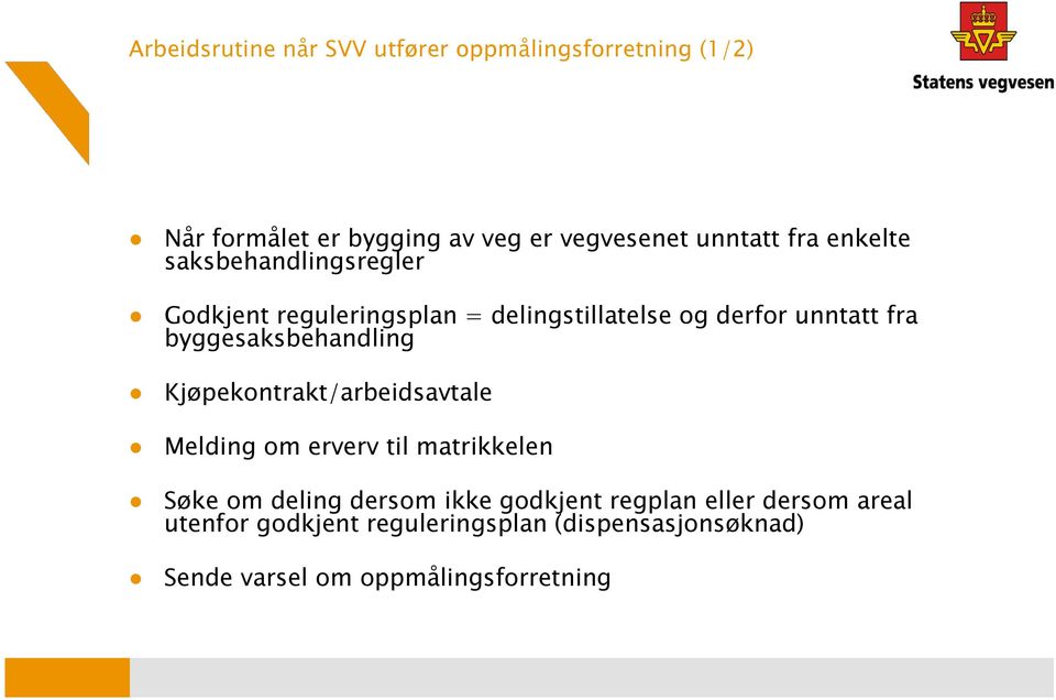 byggesaksbehandling Kjøpekontrakt/arbeidsavtale Melding om erverv til matrikkelen Søke om deling dersom ikke