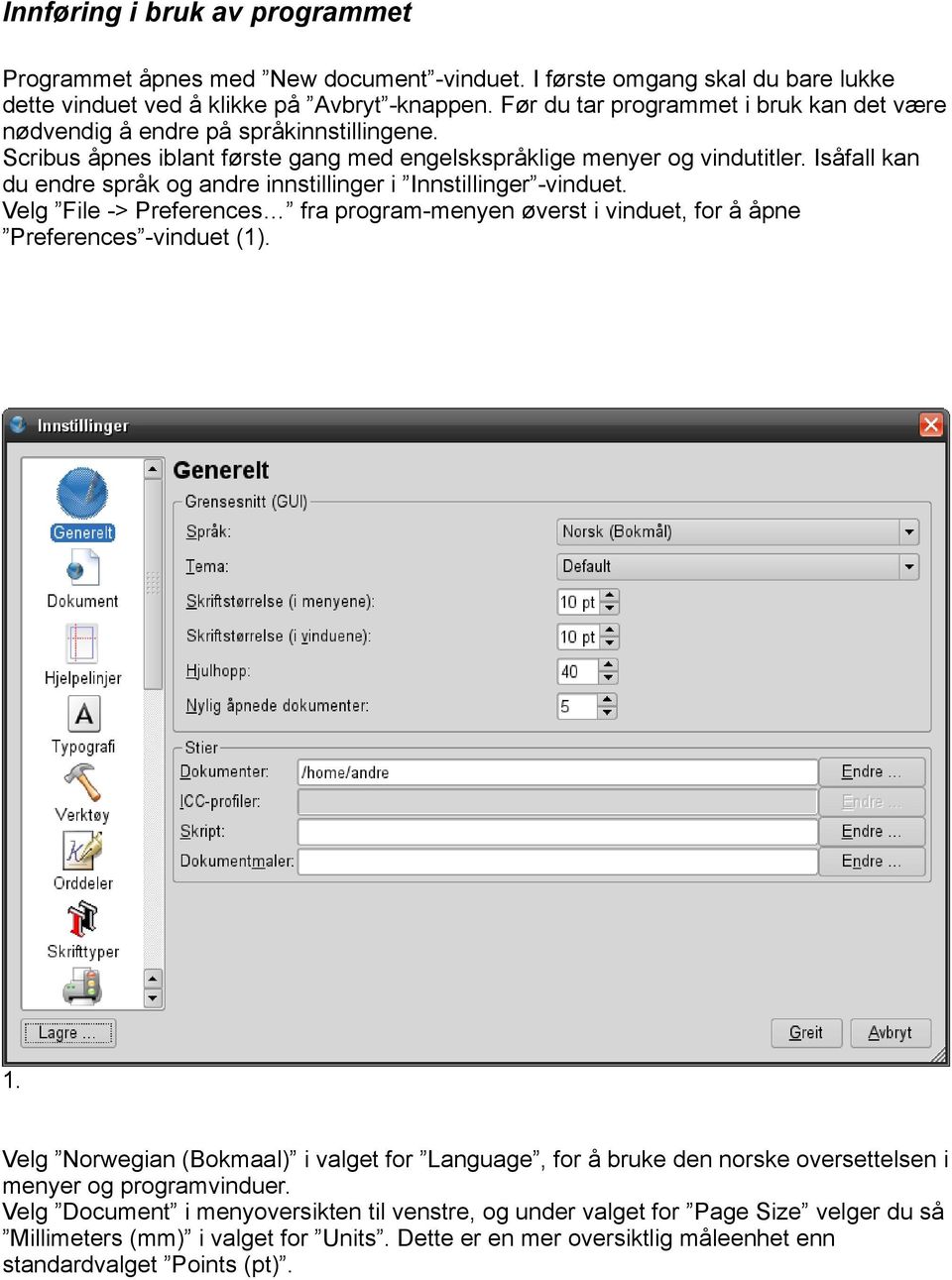 Isåfall kan du endre språk og andre innstillinger i Innstillinger -vinduet. Velg File -> Preferences fra program-menyen øverst i vinduet, for å åpne Preferences -vinduet (1). 1.