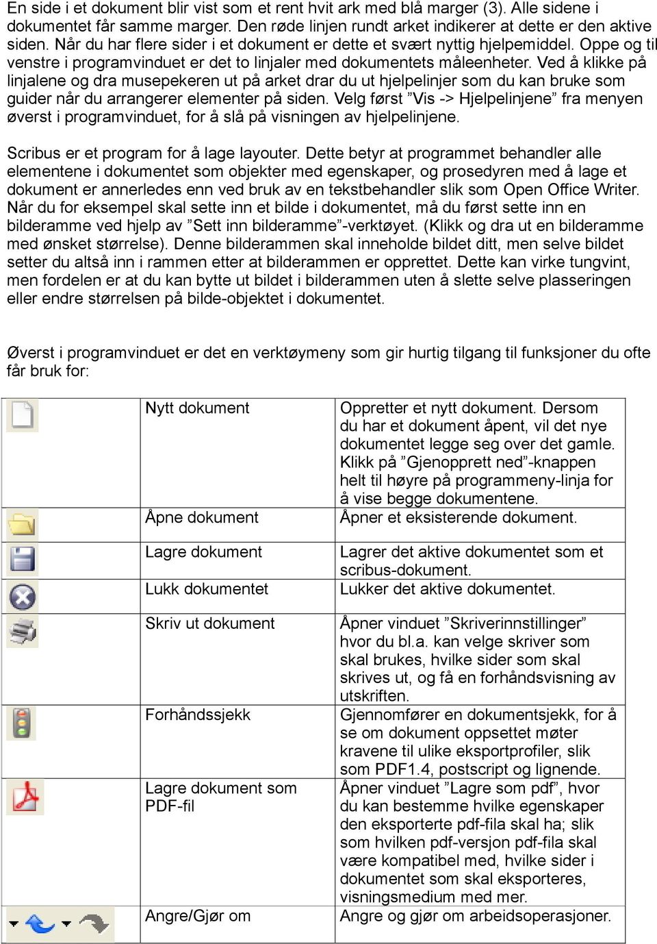 Ved å klikke på linjalene og dra musepekeren ut på arket drar du ut hjelpelinjer som du kan bruke som guider når du arrangerer elementer på siden.