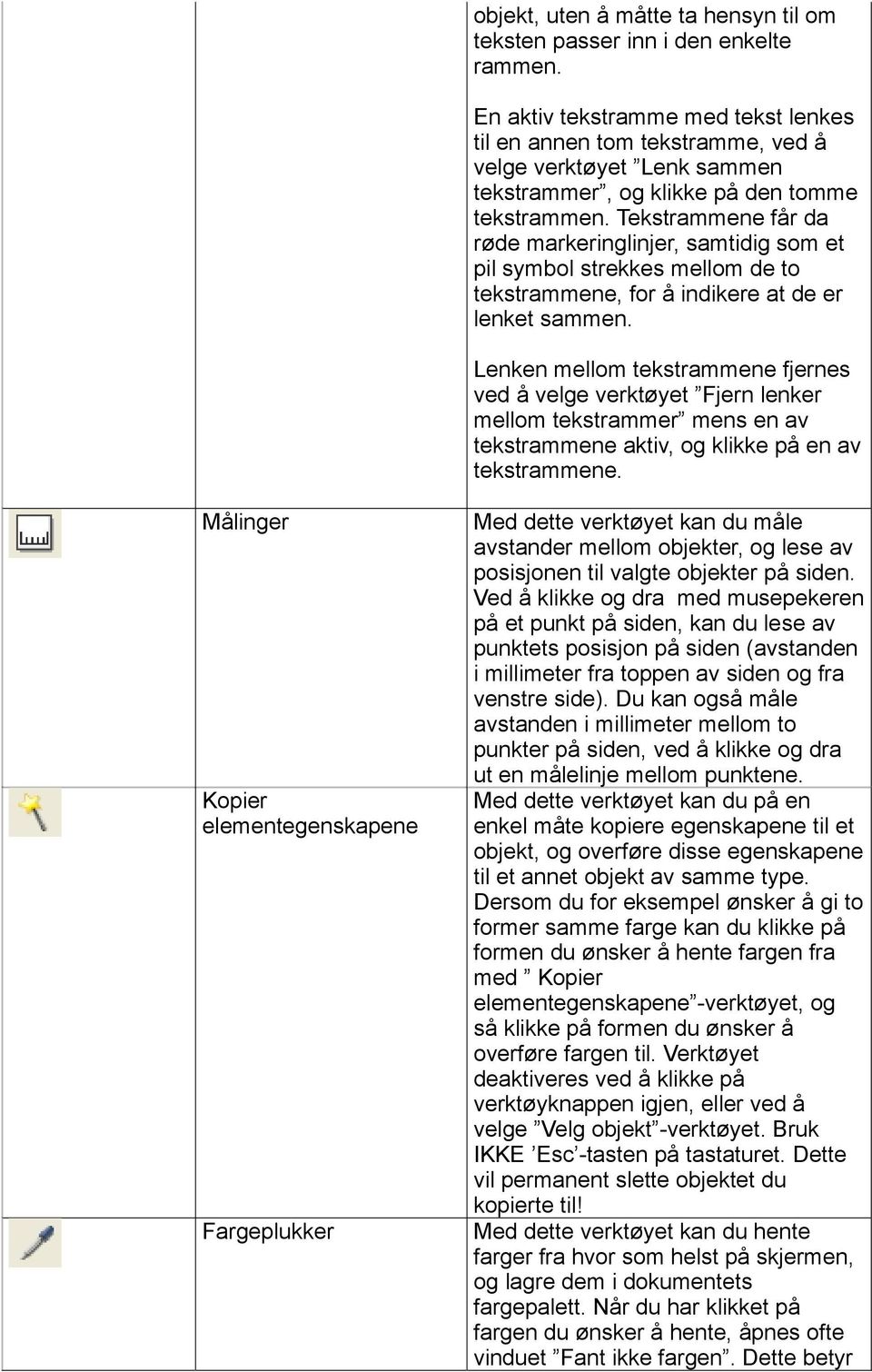 Tekstrammene får da røde markeringlinjer, samtidig som et pil symbol strekkes mellom de to tekstrammene, for å indikere at de er lenket sammen.