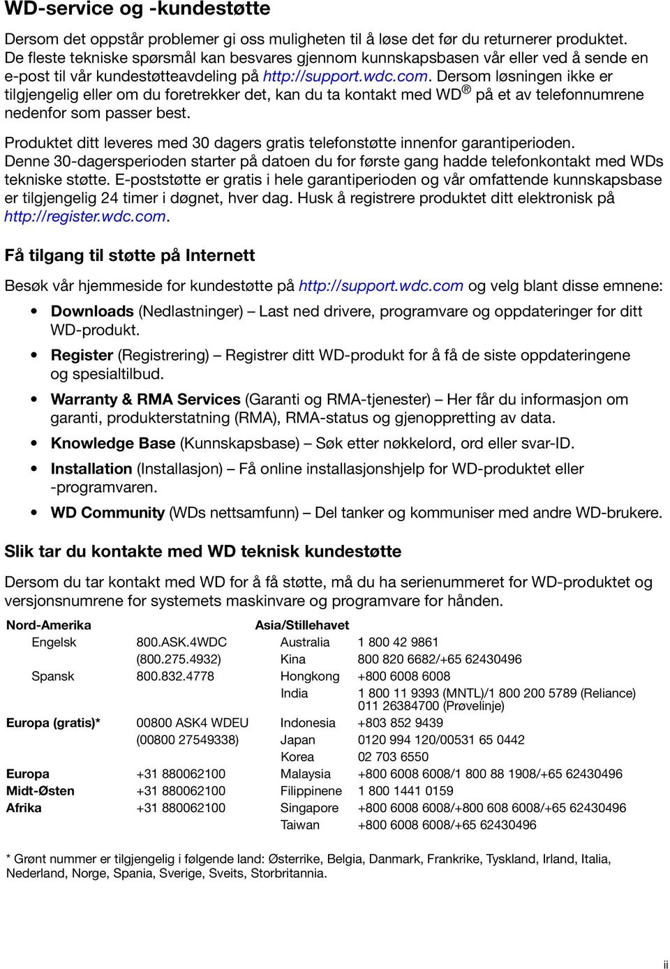 Dersom løsningen ikke er tilgjengelig eller om du foretrekker det, kan du ta kontakt med WD på et av telefonnumrene nedenfor som passer best.