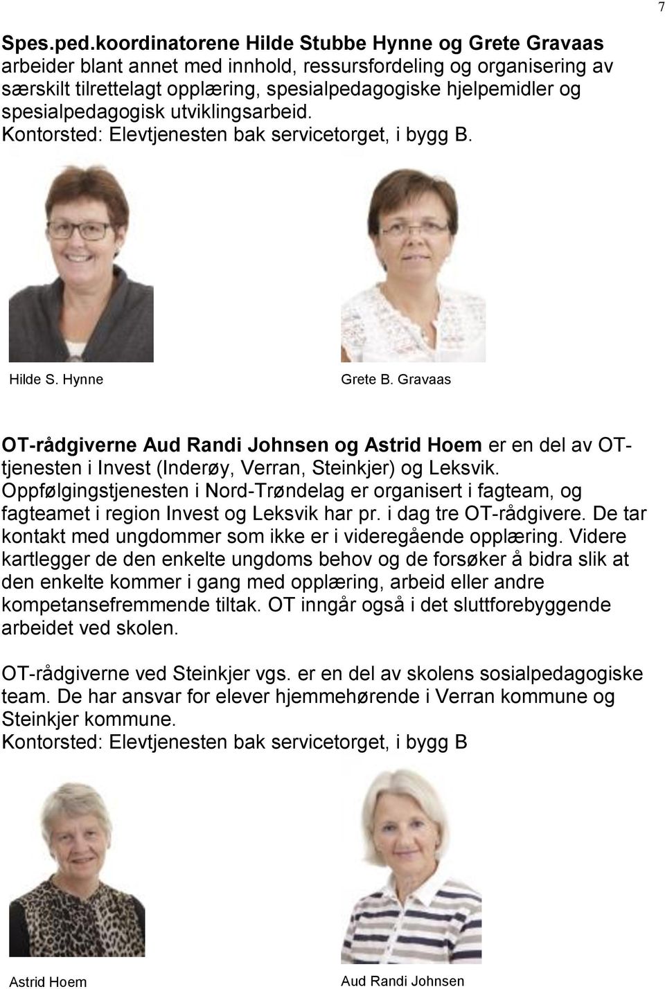 spesialpedagogisk utviklingsarbeid. Kontorsted: Elevtjenesten bak servicetorget, i bygg B. Hilde S. Hynne Grete B.