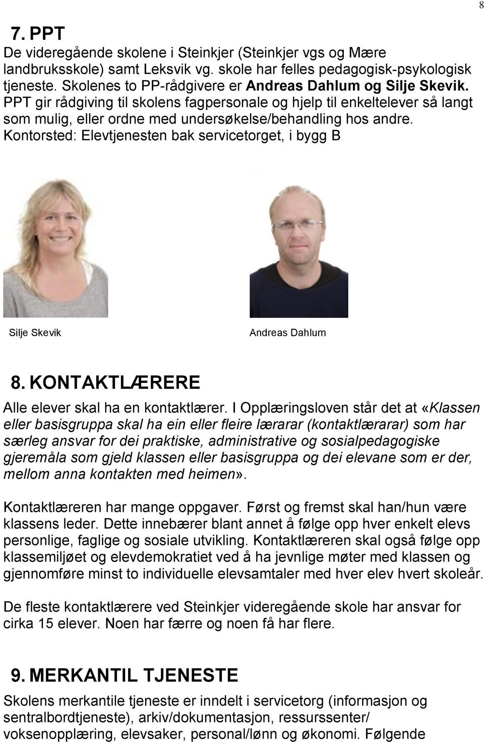 Kontorsted: Elevtjenesten bak servicetorget, i bygg B Silje Skevik Andreas Dahlum 8. KONTAKTLÆRERE Alle elever skal ha en kontaktlærer.