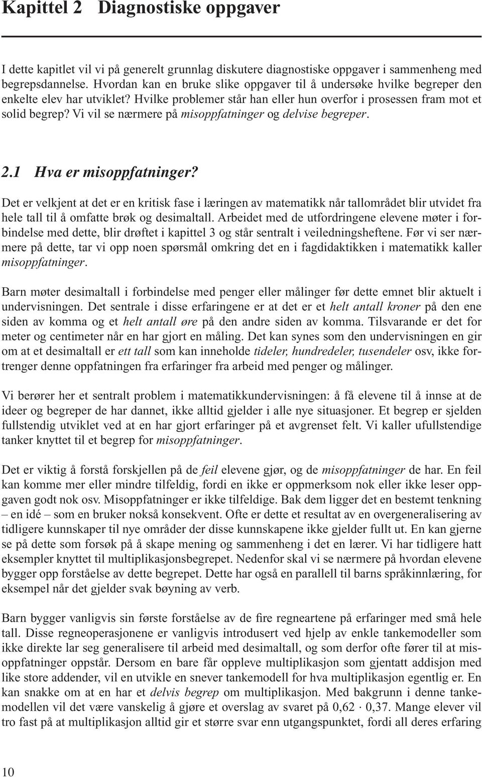 Vi vil se nærmere på misoppfatninger og delvise begreper. 2.1 Hva er misoppfatninger?