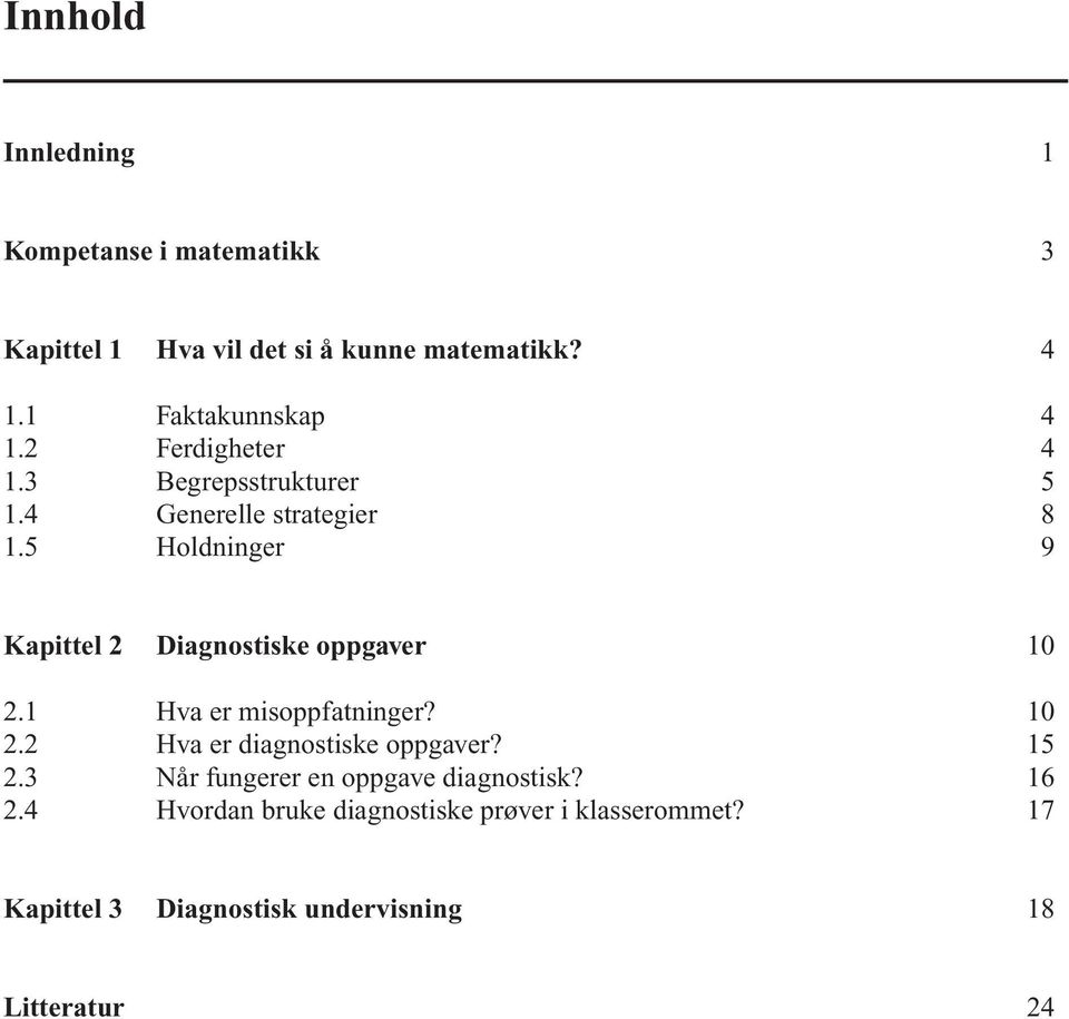 5 Holdninger 9 Kapittel 2 Diagnostiske oppgaver 10 2.1 Hva er misoppfatninger? 10 2.2 Hva er diagnostiske oppgaver?