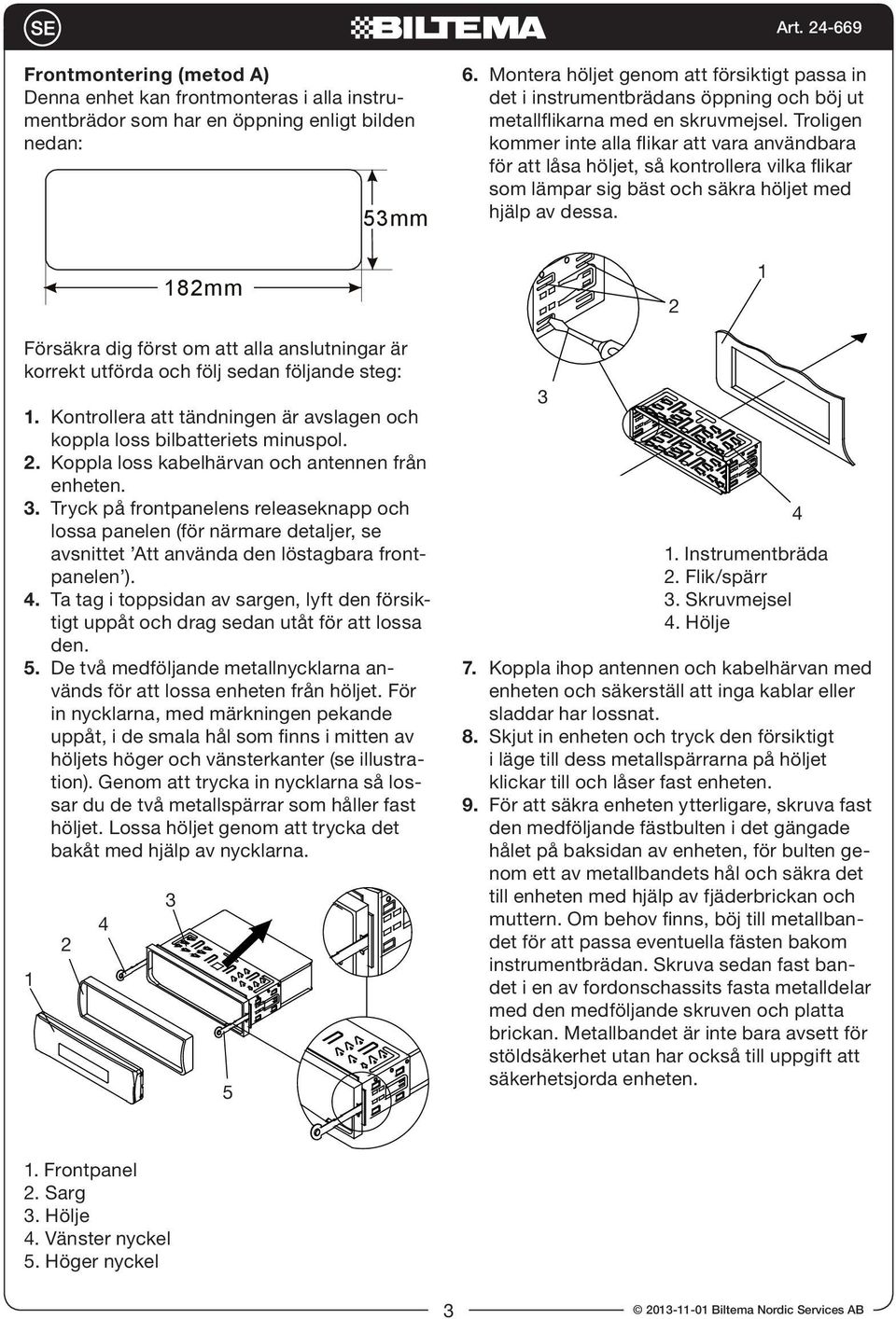 Troligen kommer inte alla flikar att vara användbara för att låsa höljet, så kontrollera vilka flikar som lämpar sig bäst och säkra höljet med hjälp av dessa.