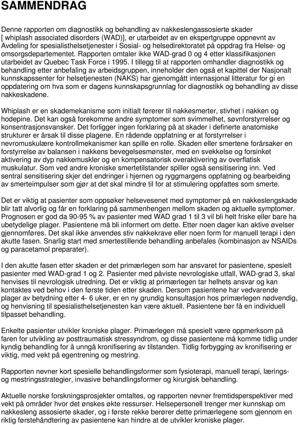 Rapporten omtaler ikke WAD-grad 0 og 4 etter klassifikasjonen utarbeidet av Quebec Task Force i 1995.