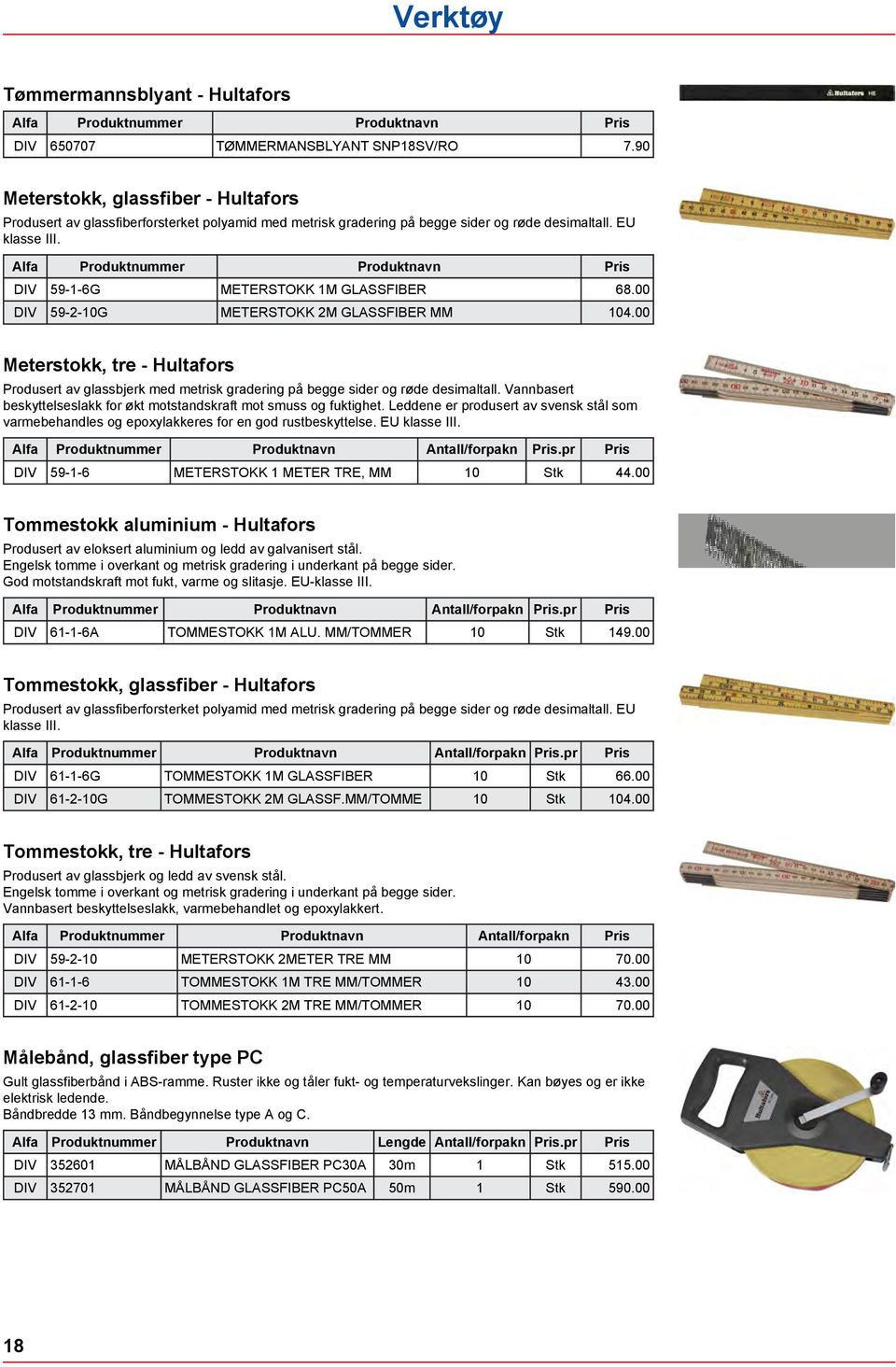 00 DIV 59-2-10G METERSTOKK 2M GLASSFIBER MM 104.00 Meterstokk, tre - Hultafors Produsert av glassbjerk med metrisk gradering på begge sider og røde desimaltall.