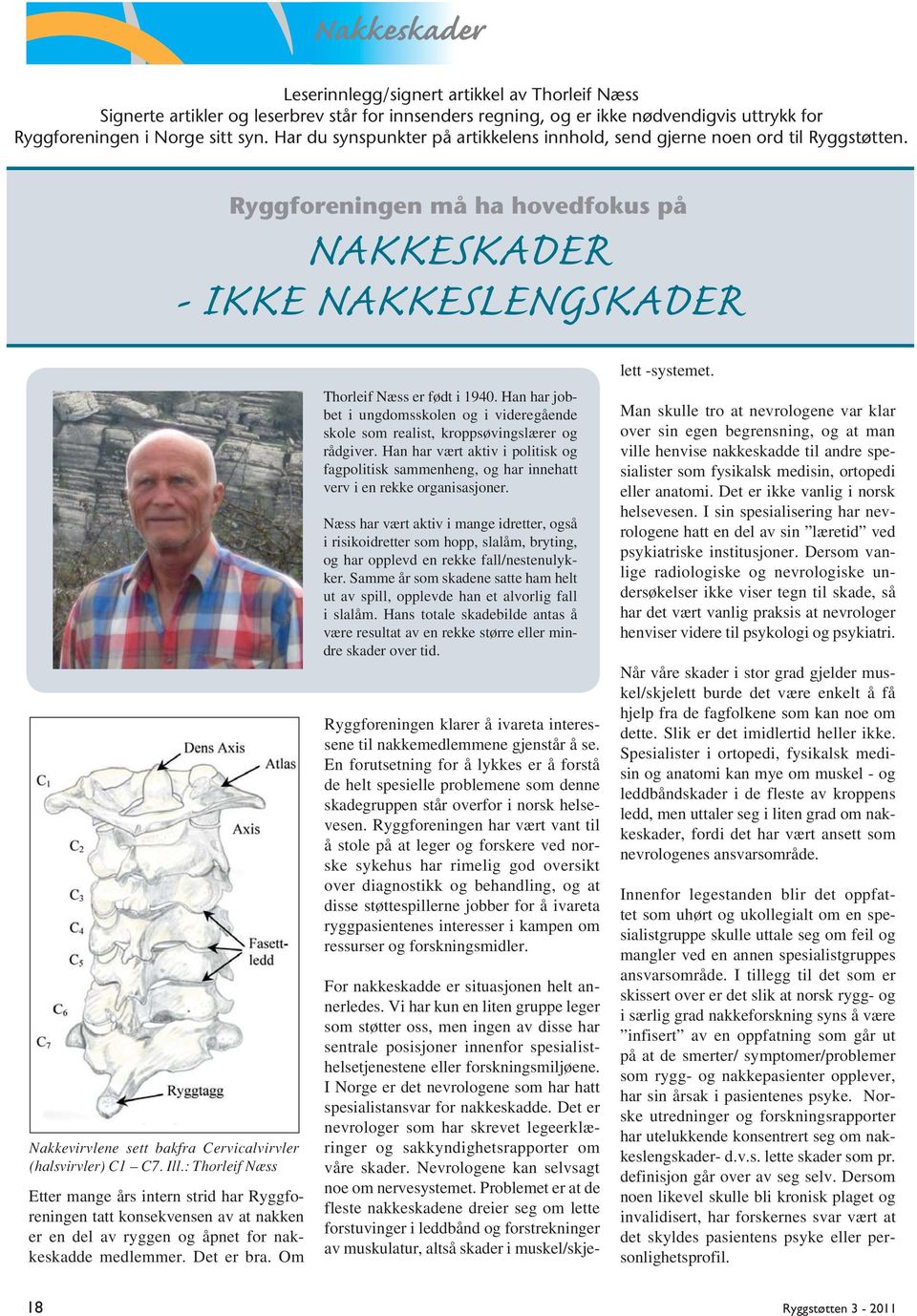 Ryggforeningen må ha hovedfokus på NAKKESKADER - IKKE NAKKESLENGSKADER Nakkevirvlene sett bakfra Cervicalvirvler (halsvirvler) C1 C7. Ill.