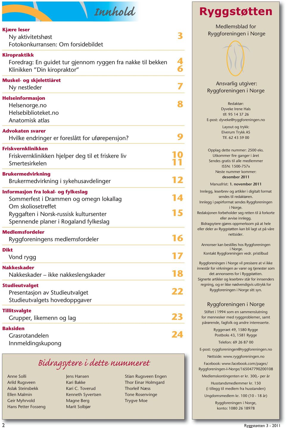 9 Friskvernklinikken Friskvernklinikken hjelper deg til et friskere liv 10 Smertesirkelen 11 Brukermedvirkning Brukermedvirkning i sykehusavdelinger 12 Informasjon fra lokal- og fylkeslag Sommerfest