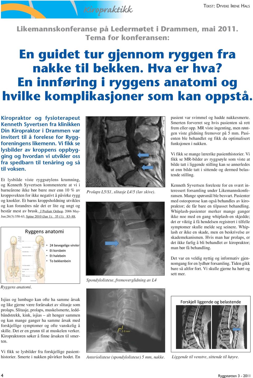 Kiropraktor og fysioterapeut Kenneth Syvertsen fra klinikken Din Kiropraktor i Drammen var invitert til å forelese for Ryggforeningens likemenn.