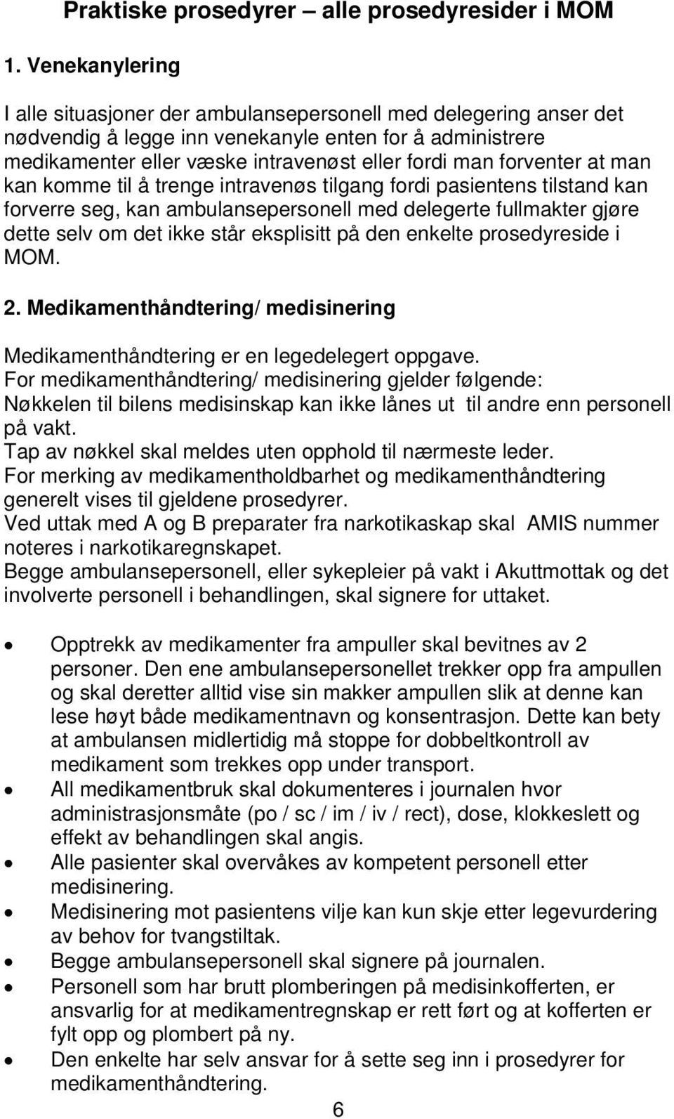 forventer at man kan komme til å trenge intravenøs tilgang fordi pasientens tilstand kan forverre seg, kan ambulansepersonell med delegerte fullmakter gjøre dette selv om det ikke står eksplisitt på