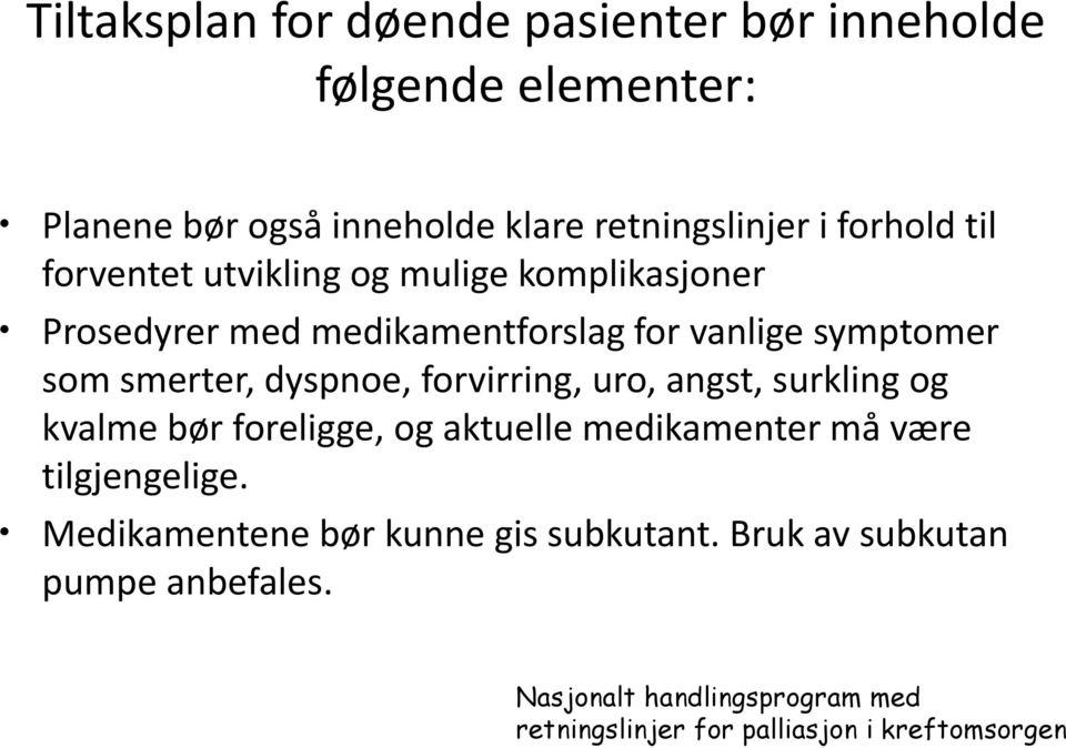 forvirring, uro, angst, surkling og kvalme bør foreligge, og aktuelle medikamenter må være tilgjengelige.