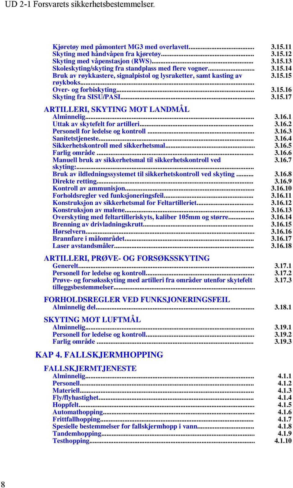 .. 3.16.3 Sanitetstjeneste... 3.16.4 Sikkerhetskontroll med sikkerhetsmal... 3.16.5 Farlig område... 3.16.6 Manuell bruk av sikkerhetsmal til sikkerhetskontroll ved 3.16.7 skyting:.