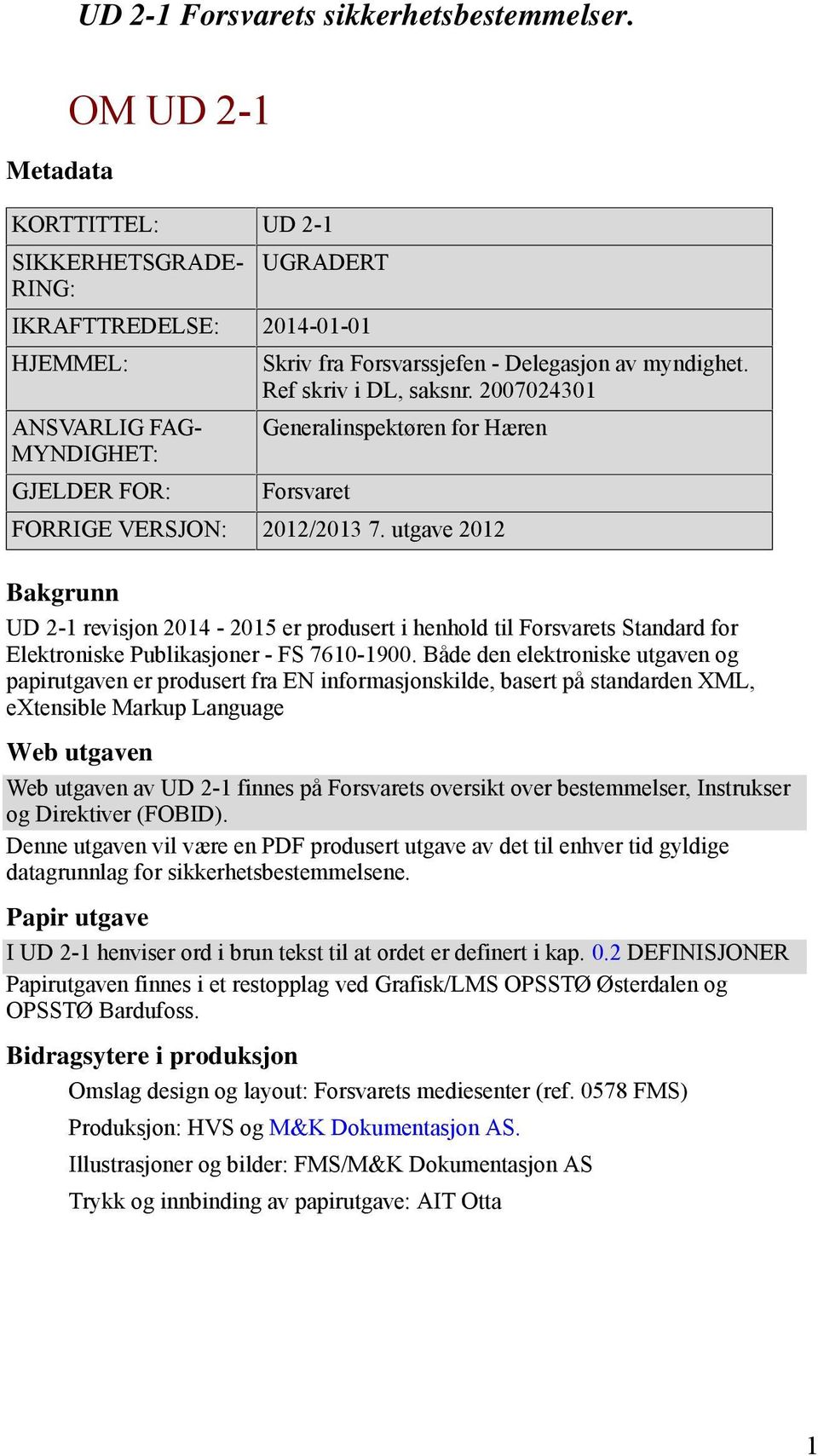 utgave 2012 Bakgrunn UD 2-1 revisjon 2014-2015 er produsert i henhold til Forsvarets Standard for Elektroniske Publikasjoner - FS 7610-1900.