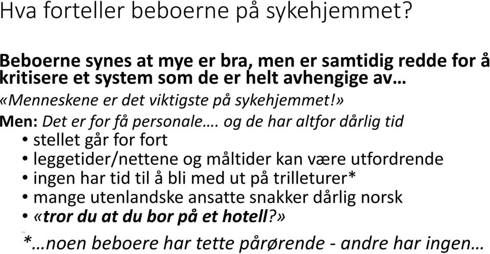 viktigste på sykehjemmet!» Men: Det er for få personale.