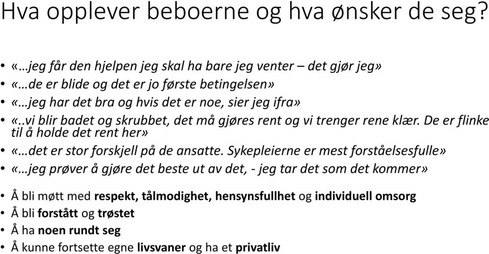 ifra» «..vi blir badet og skrubbet, det må gjøres rent og vi trenger rene klær. De er flinke til å holde det rent her» «det er stor forskjell på de ansatte.