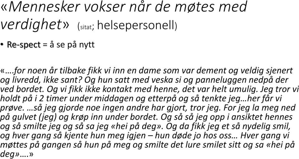 Jeg tror vi holdt på i 2 timer under middagen og etterpå og så tenkte jeg her får vi prøve. så jeg gjorde noe ingen andre har gjort, tror jeg.