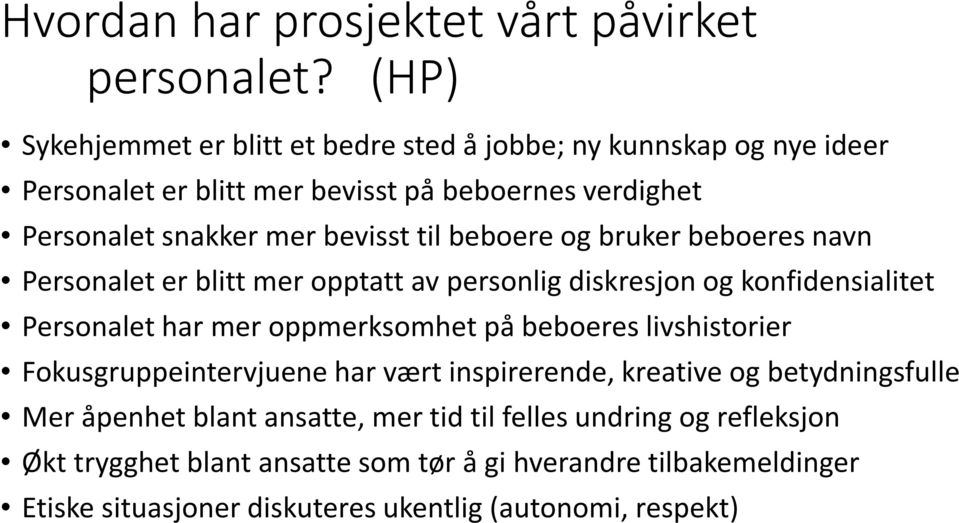 til beboere og bruker beboeres navn Personalet er blitt mer opptatt av personlig diskresjon og konfidensialitet Personalet har mer oppmerksomhet på beboeres