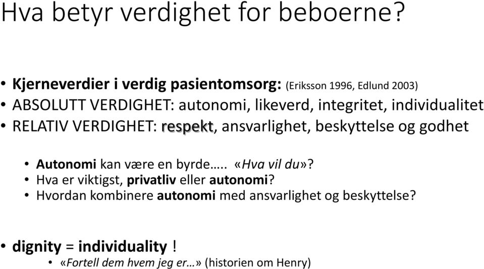 integritet, individualitet RELATIV VERDIGHET: respekt, ansvarlighet, beskyttelse og godhet Autonomi kan være en